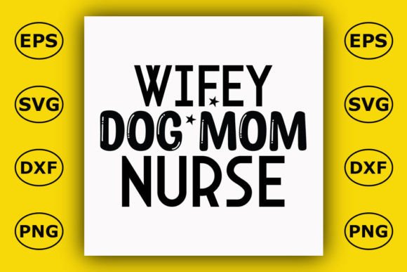 Dog T Shirt Design, Wifey Dog Mom Nurse