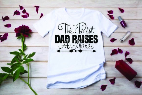 Father’s Day SVG: The Best Dad Raises a Nurse