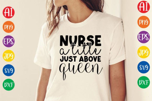 Nurse a Title Just Above Queen SVG Design